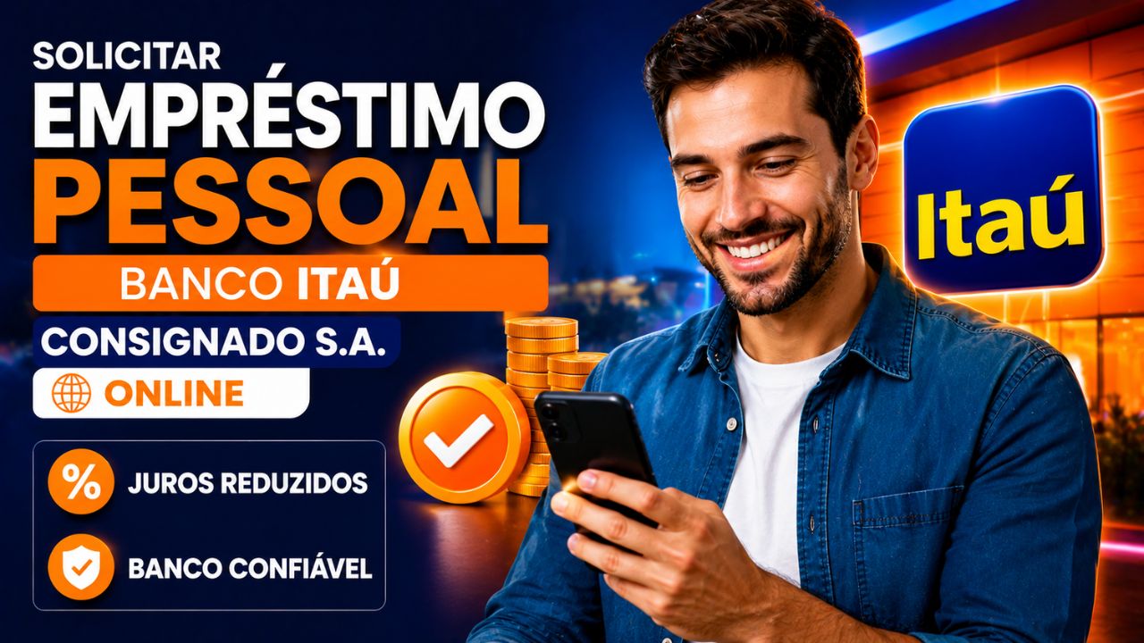 solicitar empréstimo pessoal banco itaú consignado s.a. online: entenda como liberar juros reduzidos e se o banco é confiável hoje!