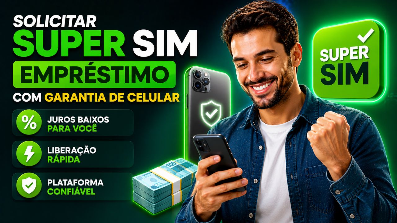 solicitar super sim empréstimo com garantia de celular online: como liberar juros baixos e se a plataforma é confiável agora!