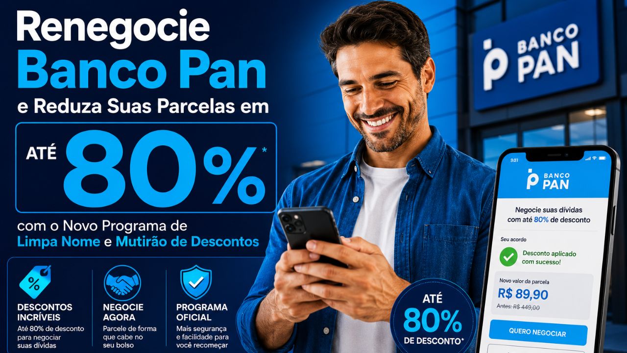 Renegocie Banco Pan e Reduza Suas Parcelas em Até Oitenta Por Cento com o Novo Programa de Limpa Nome e Mutirão de Descontos